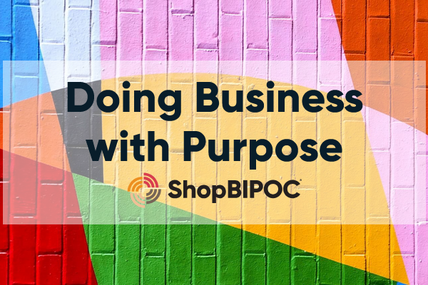 Doing business with purpose. Shop BIPOC